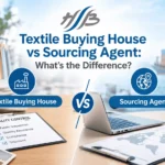 Textile Buying House vs Sourcing Agent